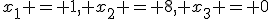 x_1 = 1, x_2 = 8, x_3 = 0