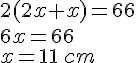 2(2x+x)=66\6x=66\x=11\,cm