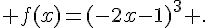 f(x)=(-2x-1)^3 .