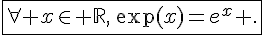 \fbox{\forall x\in \mathbb{R},\,\exp(x)=e^x .}