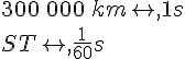 300\,000\,kmrightarrow,1s\\STrightarrow,\frac{1}{60}s
