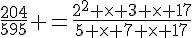 \frac{204}{595} =\frac{2^2 \times   3 \times   17}{5 \times   7 \times   17}