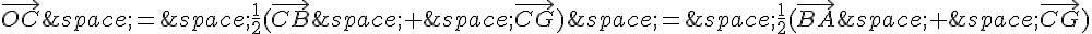 \vec{OC}\,=\,\frac{1}{2}(\vec{CB}\,+\,\vec{CG})\,=\,\frac{1}{2}(\vec{BA}\,+\,\vec{CG})