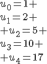\u_0=1 \u_1=2 \ u_2=5 \u_3=10 \ u_4=17