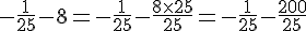 -\frac{1}{25}-8 = -\frac{1}{25} - \frac{8 \times   25}{25} = -\frac{1}{25} - \frac{200}{25}