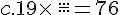 c.19\times \,\frac{...}{...}=76