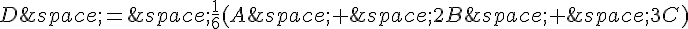 D\,=\,\frac{1}{6}(A\,+\,2B\,+\,3C)
