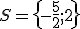 S= \{ - \frac{5}{2};2  \}