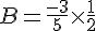B=\frac{-3}{5}\times  \frac{1}{2}