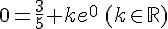 0=\frac{3}{5} +ke^{0}\,(k\in \mathbb{R})