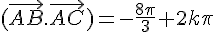 (\vec{AB}.\vec{AC})=-\frac{8\pi}{3}+2k\pi