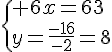 \{ 6x=63\\y=\frac{-16}{-2}=8.
