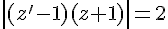  |(z'-1)(z+1)  |=2
