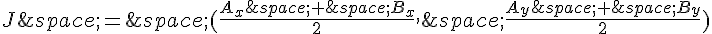 J\,=\,(\frac{A_x\,+\,B_x}{2},\,\frac{A_y\,+\,B_y}{2})