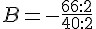 B=-\frac{66:2}{40:2}