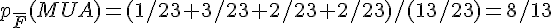 p_{\overline{F}}(M U A) = (1/23 + 3/23 + 2/23 + 2/23) / (13/23) = 8/13