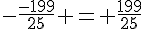 -\frac{-199}{25} = \frac{199}{25}