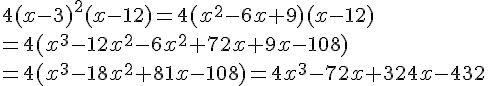 4 (x - 3)^2 (x - 12)=4(x^2-6x+9)(x-12)\=4(x^3-12x^2-6x^2+72x+9x-108)\=4(x^3-18x^2+81x-108)=4x^3-72x+324x-432