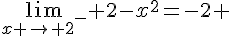 \lim_{x \to {2}^-} 2-x^2=-2 