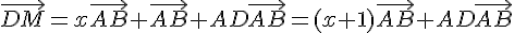 \vec{DM} = x\vec{AB}+\vec{AB}+AD\vec{AB}=(x+1) \vec{AB}+AD\vec{AB}
