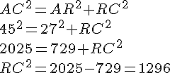 AC^2=AR^2+RC^2\\45^2=27^2+RC^2\\2025=729+RC^2\\RC^2=2025-729=1296