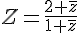 Z=\frac{2+\overline{z}}{1+\overline{z}}