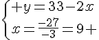 \{ y=33-2x\\x=\frac{-27}{-3}=9 .