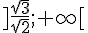 ]\frac{\sqrt{3}}{\sqrt{2}};+\infty[