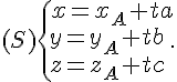 (S)\{\begin{matrix}\,x=x_A+ta\\y=y_A+tb\,\\z=z_A+tc\,\end{matrix}.