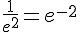 \frac{1}{e^2}=e^{-2}