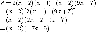 A=2(x+2)(x+1)-(x+2)(9x+7)\\=(x+2)[2(x+1)-(9x+7)]\\=(x+2)(2x+2-9x-7)\\=(x+2)(-7x-5)