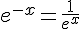 e^{-x}=\frac{1}{e^x}