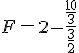 F=2-\frac{\frac{10}{3}}{\frac{3}{2}}