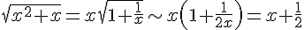\sqrt{x^2+x} = x\sqrt{1+\frac{1}{x}} \sim x(1+\frac{1}{2x}) = x+\frac{1}{2}