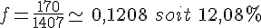f=\frac{170}{1407}\simeq\,0,1208\,\,soit\,\,12,08\%