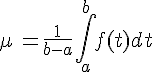 \mu\,=\frac{1}{b-a}\int_{a}^{b}f(t)dt