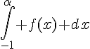 \int_{-1}^{\alpha} f(x) dx