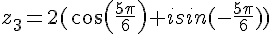 z_3=2(cos(\frac{5\pi}{6})+isin(-\frac{5\pi}{6}))