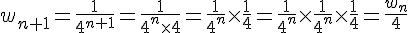 w_{n+1}=\frac{1}{4^{n+1}}=\frac{1}{4^n\times   4}=\frac{1}{4^n}\times   \frac{1}{4}=\frac{1}{4^n}\times   \frac{1}{4^n}\times   \frac{1}{4}=\frac{w_n}{4}