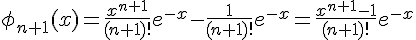 \phi_{n+1}(x) = \frac{x^{n+1}}{(n+1)!}e^{-x} - \frac{1}{(n+1)!}e^{-x} = \frac{x^{n+1} - 1}{(n+1)!}e^{-x}