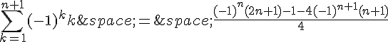 \sum_{k=1}^{n+1}(-1)^kk\,=\,\frac{(-1)^n(2n+1)-1-4(-1)^{n+1}(n+1)}{4}