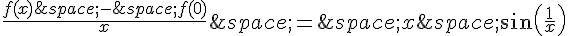 \frac{f(x)\,-\,f(0)}{x}\,=\,x\,sin(\frac{1}{x})