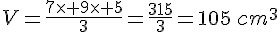 V=\frac{7\times 9\times 5}{3}=\frac{315}{3}=105\,cm^3