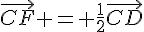 \vec{CF} = \frac{1}{2}\vec{CD}