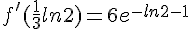 f'(\frac{1}{3}ln2)=6e^{-ln2-1}