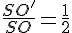 \frac{SO'}{SO}=\frac{1}{2}