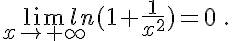  \lim_{x\to +\infty} ln(1+\frac{1}{x^2})=0 \,.