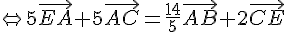 \Leftrightarrow 5\vec{EA}+5\vec{AC}= \frac{14}{5}\vec{AB}+2\vec{CE}