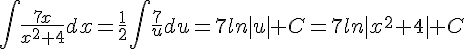 \int\frac{7x}{x^2+4}dx=\frac{1}{2}\int\frac{7}{u}du=7ln|u|+C=7ln|x^2+4|+C