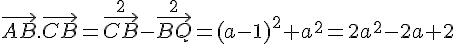 \vec{AB}.\vec{CB} = \vec{CB}^2-\vec{BQ}^2 = (a-1)^2+a^2 = 2a^2-2a+2